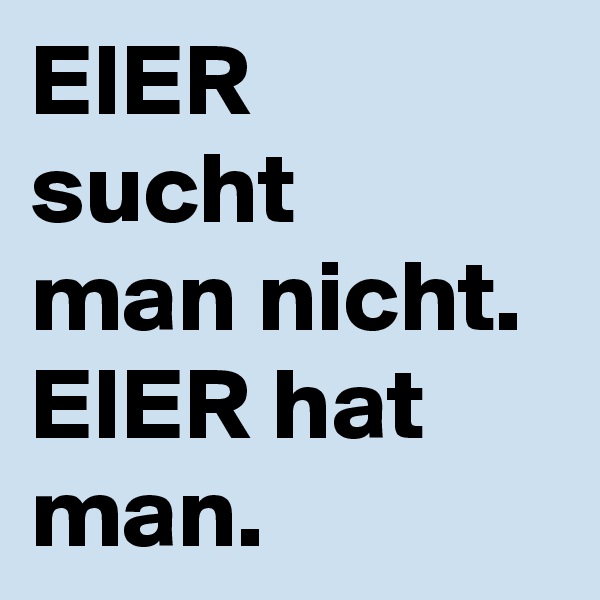 EIER-sucht-man-nicht-EIER-hat-man?size=600